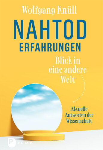 Nahtoderfahrungen - Blick in eine andere Welt: Aktuelle Antworten der Wissenschaft