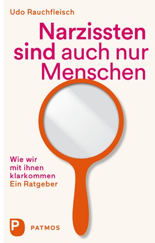 Narzissten sind auch nur Menschen: Wie wir mit ihnen klarkommen. Ein Ratgeber