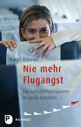 Nie mehr Flugangst: Ein Selbsthilfeprogramm in sechs Schritten
