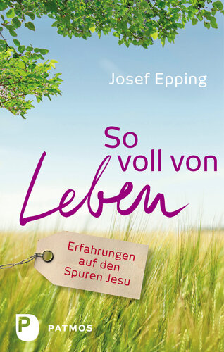 So voll von Leben: Erfahrungen auf den Spuren Jesu