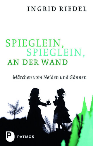 Spieglein, Spieglein an der Wand: Märchen vom Neiden und Gönnen