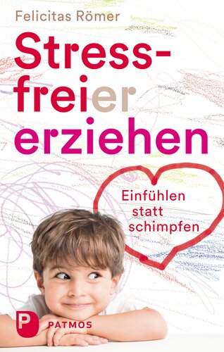 Stressfreier erziehen: Einfühlen statt schimpfen