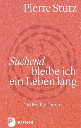Suchend bleibe ich ein Leben lang: 150 Meditationen
