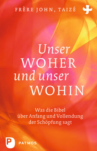 Unser Woher und unser Wohin: Was die Bibel über Anfang und Vollendung der Schöpfung sagt