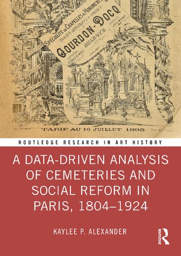 A Data-Driven Analysis of Cemeteries and Social Reform in Paris, 1804–1924 (Routledge Research in Art History)