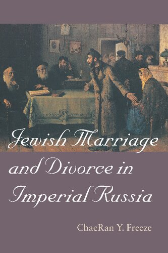 Jewish Marriage and Divorce in Imperial Russia (The Tauber Institute Series for the Study of European Jewry)