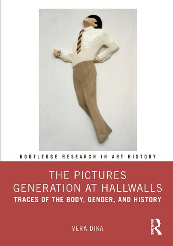 The Pictures Generation at Hallwalls: Traces of the Body, Gender, and History (Routledge Research in Art History)