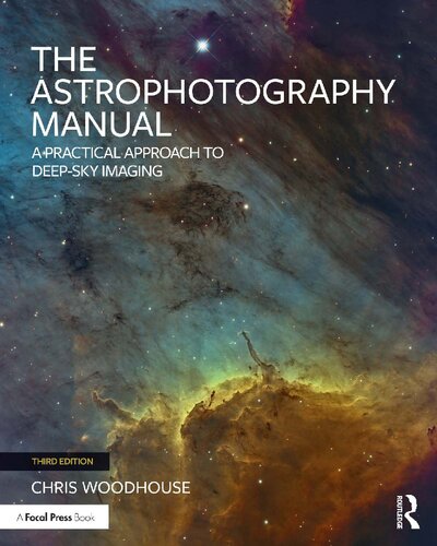 The Astrophotography Manual: A Practical Approach to Deep Sky Imaging
