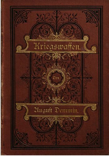 Die Kriegswaffen in ihrer historischen Entwickelung von der Steinzeit bis zur Erfindung des Zündnadelgewehrs. Ein Handbuch der Waffenkunde