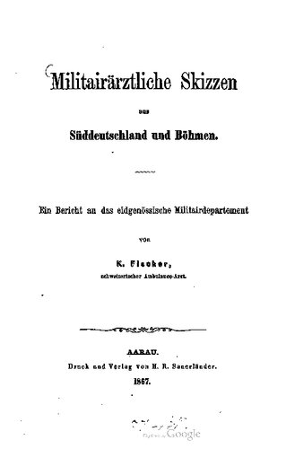 Militärärztliche Studien aus Süddeutschland und Böhmen. Ein Bericht an das Eidgenössische Militairdepartement