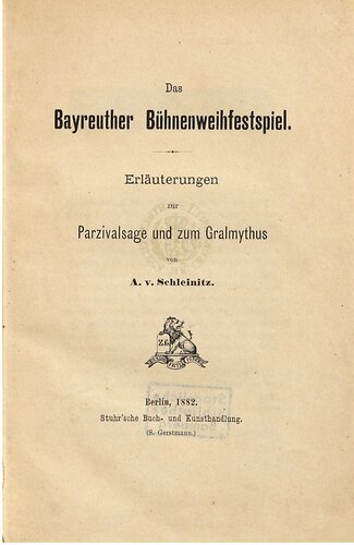 Das Bayreuther Bühnenweihfestspiel. Erläuterungen zur Parzivalsage und zum Gralmythus