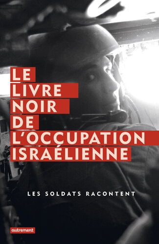 Le Livre noir de l'occupation israélienne: Les soldats racontent - Préface de Sternhell, Zeev