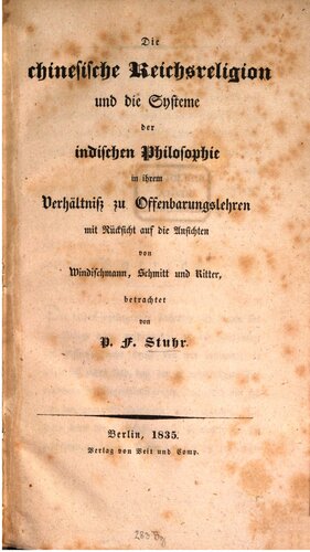 Die chinesische Reichsreligion und die Systeme der indischen Philosophie in ihrem Verhältnis zu Offenbarungslehren mit Rücksicht auf die Ansichten von Windischmann, Schmitt und Ritter
