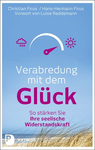 Verabredung mit dem Glück: So stärken Sie Ihre seelische Widerstandskraft