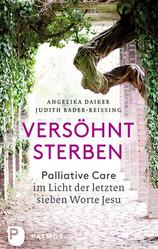 Versöhnt sterben: Palliative Care im Licht der letzten sieben Worte Jesu