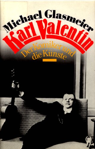 Karl Valentin : Der Komiker und die Künste