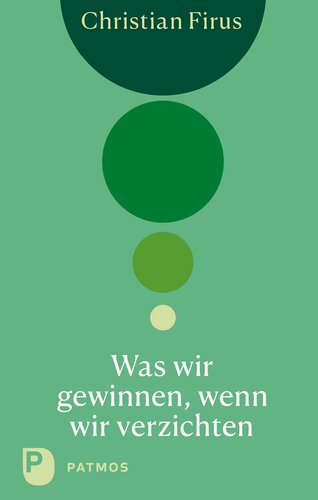 Was wir gewinnen, wenn wir verzichten