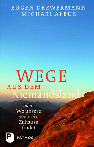 Wege aus dem Niemandsland: oder: Wo unsere Seele ein Zuhause findet