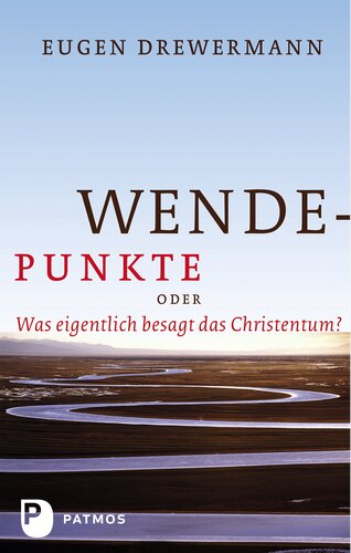 Wendepunkte: Oder: Was eigentlich besagt das Christentum?