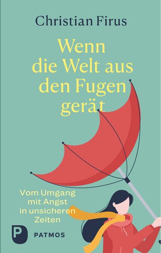 Wenn die Welt aus den Fugen gerät: Vom Umgang mit Angst in unsicheren Zeiten