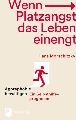 Wenn Platzangst das Leben einengt: Agoraphobie bewätigen - Ein Selbsthilfeprogramm