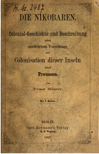 Die Nikobaren. Kolonial-Geschichte und Beschreibung nebst motiviertem Vorschlage zur Kolonisation dieser Inseln durch Preußen