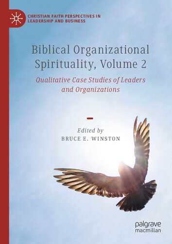 Biblical Organizational Spirituality, Volume 2: Qualitative Case Studies of Leaders and Organizations (Christian Faith Perspectives in Leadership and Business)