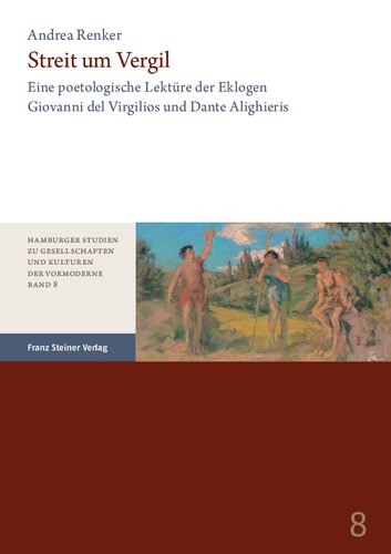 Streit Um Vergil: Eine Poetologische Lekture Der Eklogen Giovanni Del Virgilios Und Dante Alighieris (Hamburger Studien Zu Gesellschaften Und Kulturen Der Vormoderne, 8) (German Edition)
