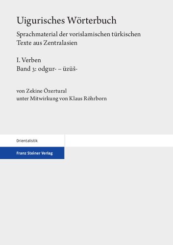 Uigurisches Wörterbuch. Sprachmaterial der vorislamischen türkischen Texte aus Zentralasien: Bd. 1: Verben. Teil 3: odgur- - üzüs-