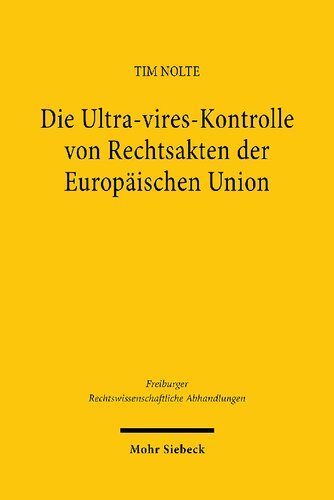 Die Ultra-Vires-Kontrolle Von Rechtsakten Der Europaischen Union: Grundlagen, Dogmatik Und Entwicklungsmoglichkeiten (German Edition)