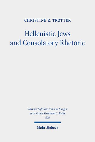 Hellenistic Jews and Consolatory Rhetoric: 2 Maccabees, Wisdom of Solomon, 1 Thessalonians, and Hebrews
