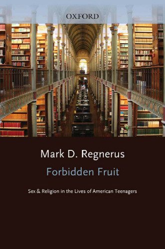 Forbidden Fruit: Sex and Religion in the Lives of American Teenagers