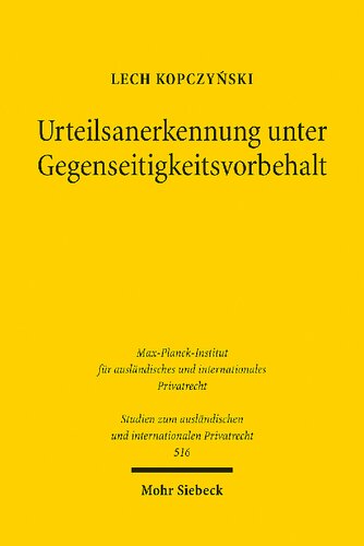 Urteilsanerkennung Unter Gegenseitigkeitsvorbehalt: Zur Vereinbarkeit Von Reziprozitatserfordernissen Bei Der Anerkennung Und Vollstreckung Auslandischer Urteile Mit Der Emrk (German Edition)