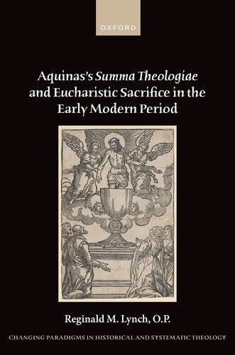 Aquinas's Summa Theologiae and Eucharistic Sacrifice in the Early Modern Period (Changing Paradigms in Historical and Systematic Theology)