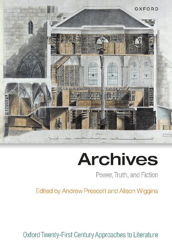 Archives: Power, Truth, and Fiction (Oxford Twenty-First Century Approaches to Literature)