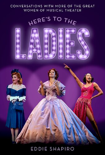 Here's to the Ladies: Conversations with More of the Great Women of Musical Theater