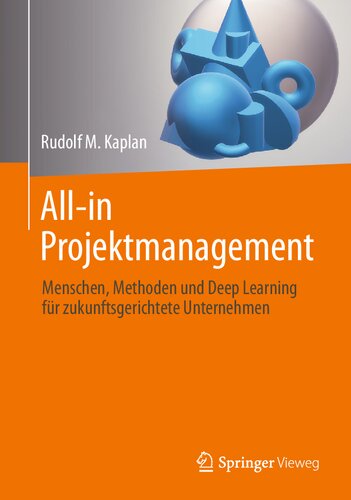 All-in Projektmanagement: Menschen, Methoden und Deep Learning für zukunftsgerichtete Unternehmen