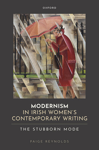 Modernism in Irish Women's Contemporary Writing: The Stubborn Mode