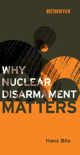Why Nuclear Disarmament Matters (Boston Review Books)
