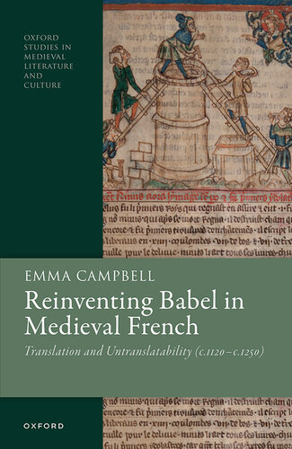 Reinventing Babel in Medieval French: Translation and Untranslatability (c. 1120-c. 1250) (Oxford Studies in Medieval Literature and Culture)