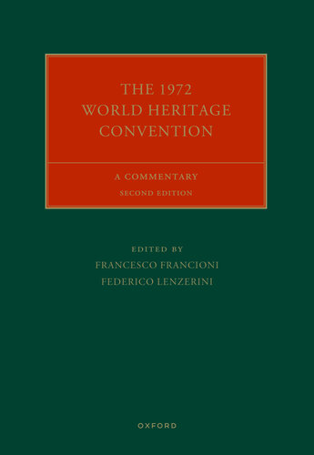 The 1972 World Heritage Convention: A Commentary (Oxford Commentaries on International Cultural Heritage Law)
