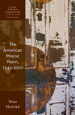 The American House Poem, 1945-2021 (Oxford Studies in American Literary History)