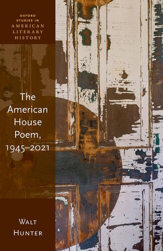 The American House Poem, 1945-2021 (Oxford Studies in American Literary History)