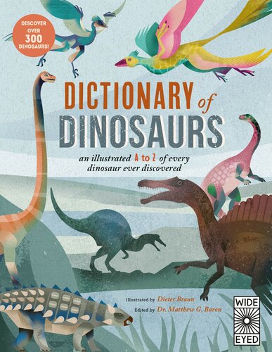 Dictionary of Dinosaurs: An illustrated A to Z of Every Dinosaur Ever Discovered - Discover Over 300 Dinosaurs!