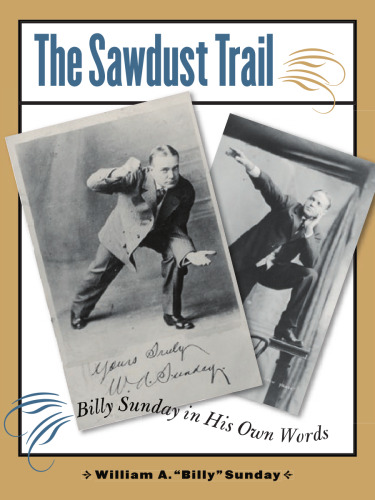 The Sawdust Trail: Billy Sunday in His Own Words (Bur Oak Book)