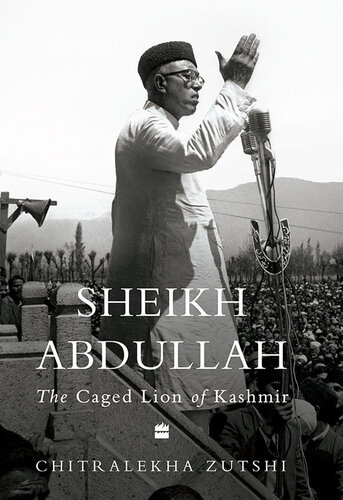 Sheikh Abdullah - The Caged Lion of Kashmir