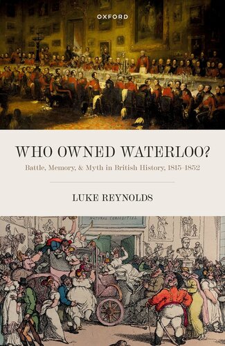 Who Owned Waterloo?: Battle, Memory, and Myth in British History, 1815-1852