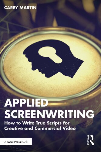 Applied Screenwriting: How to Write True Scripts for Creative and Commercial Video
