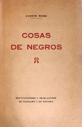 Cosas de Negros. Los Oríjenes Del Tango Y Otros Aportes Al Folklore Rioplatense. Rectificaciones Históricas.