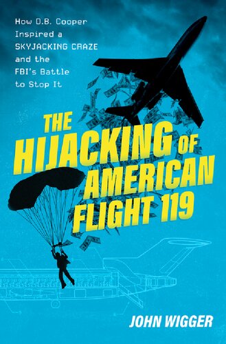 The Hijacking of American Flight 119: How D.B. Cooper Inspired a Skyjacking Craze and the FBI's Battle to Stop It